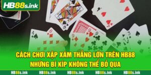 Cach Choi Xap Xam Thang Lon Tren Hb88 Nhung Bi Kip Khong The Bo Qua