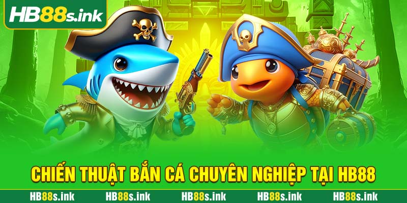 Chien Thuat Ban Ca Chuyen Nghiep Tai Hb88