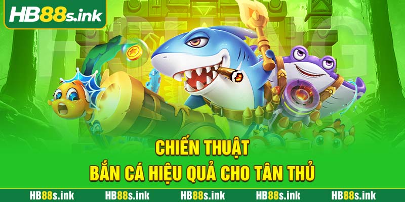 Chien Thuat Ban Ca Hieu Qua Cho Tan Thu