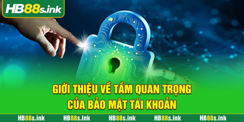 Gioi Thieu Ve Tam Quan Trong Cua Bao Mat Tai Khoan