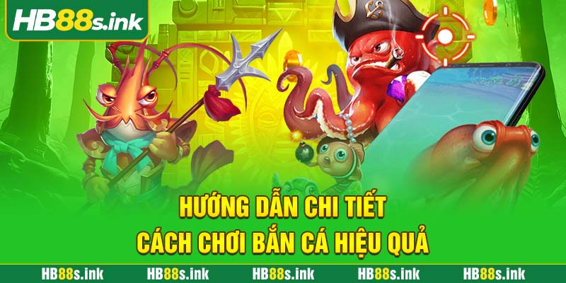Huong Dan Chi Tiet Cach Choi Ban Ca Hieu Qua