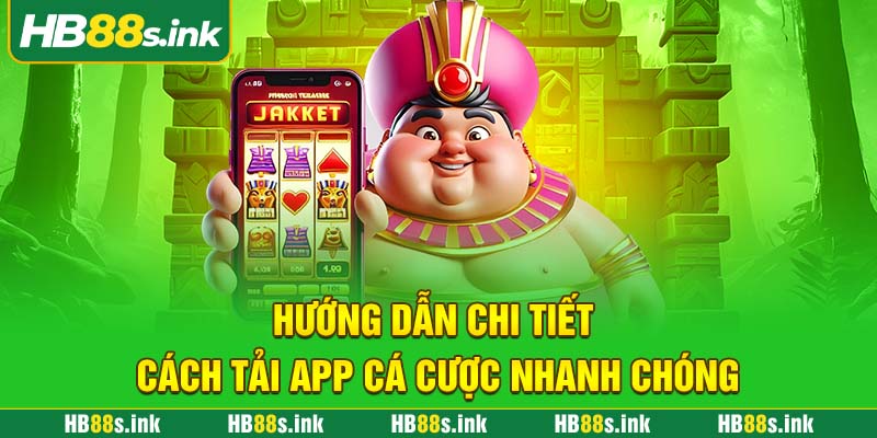 Huong Dan Chi Tiet Cach Tai App Ca Cuoc Nhanh Chong