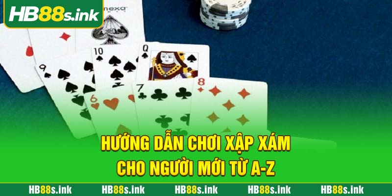 Huong Dan Choi Xap Xam Cho Nguoi Moi Tu A Z