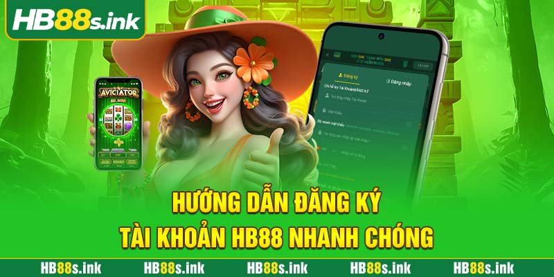 Huong Dan Dang Ky Tai Khoan Hb88 Nhanh Chong