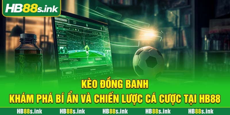 Keo Dong Banh Kham Pha Bi An Va Chien Luoc Ca Cuoc Tai Hb88