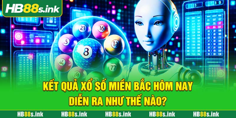 Ket Qua Xo So Mien Bac Hom Nay Dien Ra Nhu The Nao