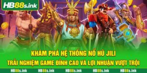 Kham Pha He Thong No Hu Jili Trai Nghiem Game Dinh Cao Va Loi Nhuan Vuot Troi