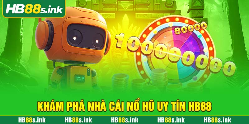 Kham Pha Nha Cai No Hu Uy Tin Hb88