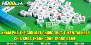 Kham Pha The Gioi Mat Chuoc Truc Tuyen Tai Hb88 Chia Khoa Thanh Cong Trong Game