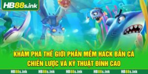 Kham Pha The Gioi Phan Mem Hack Ban Ca Chien Luoc Va Ky Thuat Dinh Cao