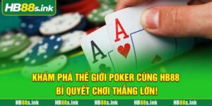 Kham Pha The Gioi Poker Cung Hb88 Bi Quyet Choi Thang Lon