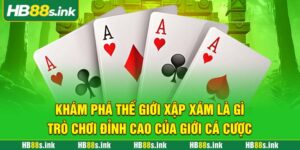 Kham Pha The Gioi Xap Xam La Gi Tro Choi Dinh Cao Cua Gioi Ca Cuoc