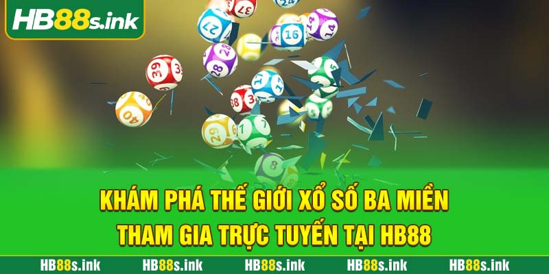 Kham Pha The Gioi Xo So Ba Mien Tham Gia Truc Tuyen Tai Hb88
