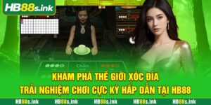 Kham Pha The Gioi Xoc Dia Trai Nghiem Choi Cuc Ky Hap Dan Tai Hb88