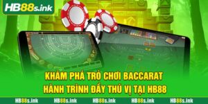 Kham Pha Tro Choi Baccarat Hanh Trinh Day Thu Vi Tai Hb88