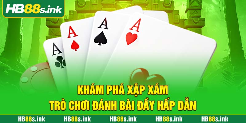 Kham Pha Xap Xam Tro Choi Danh Bai Day Hap Dan