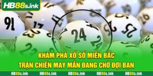 Kham Pha Xo So Mien Bac Tran Chien May Man Dang Cho Doi Ban