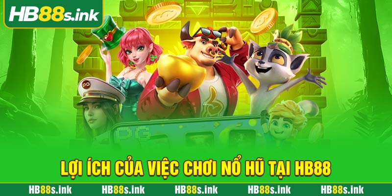Loi Ich Cua Viec Choi No Hu Tai Hb88