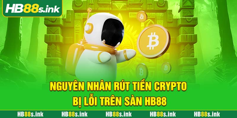 Nguyen Nhan Rut Tien Crypto Bi Loi Tren San Hb88