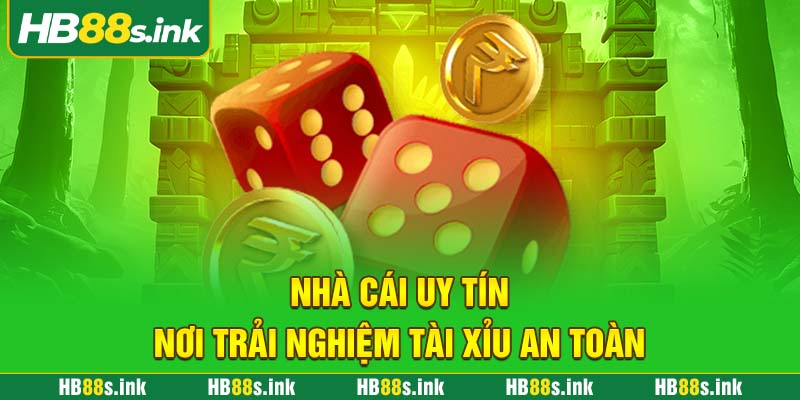 Nha Cai Uy Tin Noi Trai Nghiem Tai Xiu An Toan