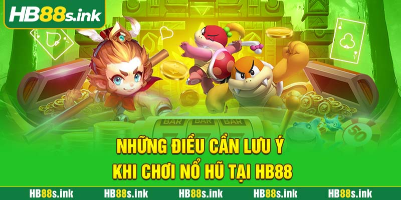 Nhung Dieu Can Luu Y Khi Choi No Hu Tai Hb88