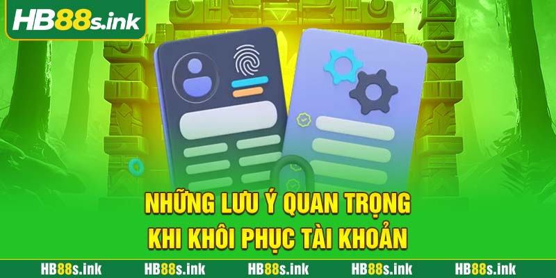 Nhung Luu Y Quan Trong Khi Khoi Phuc Tai Khoan