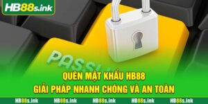 Quen Mat Khau Hb88 Giai Phap Nhanh Chong Va An Toan