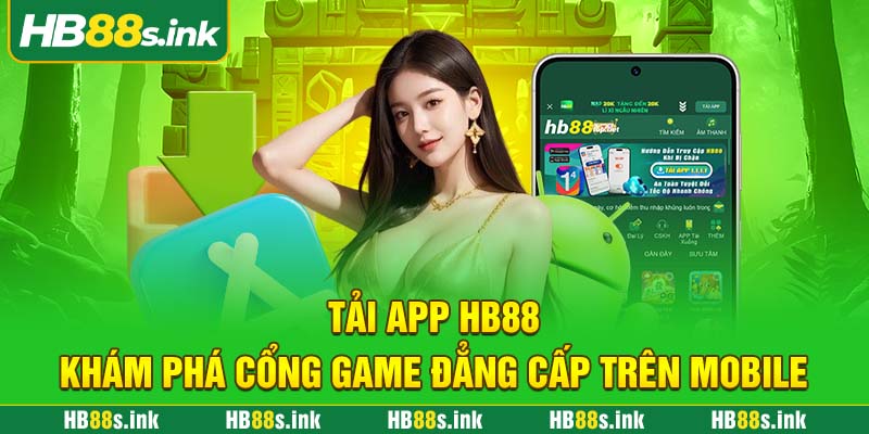 Tai App Hb88 Kham Pha Cong Game Dang Cap Tren Mobile