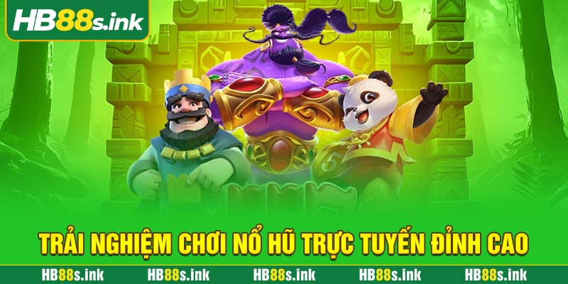 Trai Nghiem Choi No Hu Truc Tuyen Dinh Cao