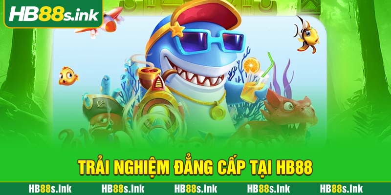 Trai Nghiem Dang Cap Tai Hb88
