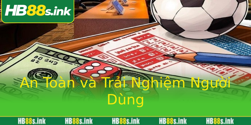 An Toàn và Trải Nghiệm Người Dùng An Toàn và Trải Nghiệm Người Dùng