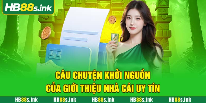 Cau Chuyen Khoi Nguon Cua Gioi Thieu Nha Cai Uy Tin