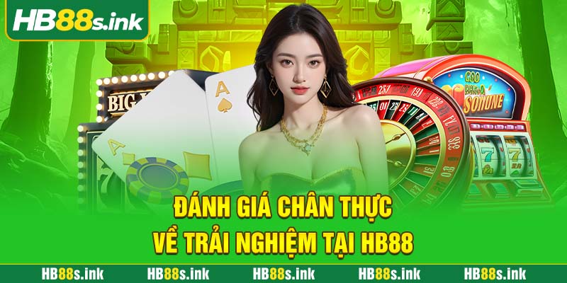 Danh Gia Chan Thuc Ve Trai Nghiem Tai Hb88