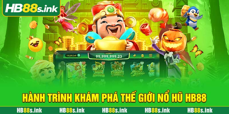 Hanh Trinh Kham Pha The Gioi No Hu Hb88