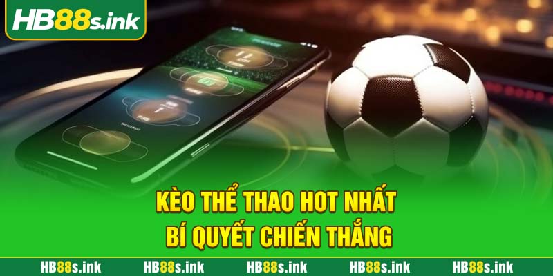 Keo The Thao Hot Nhat Bi Quyet Chien Thang