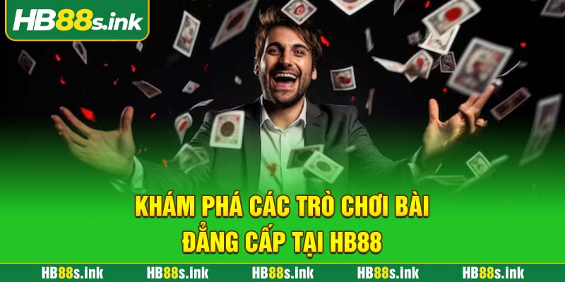 Kham Pha Cac Tro Choi Bai Dang Cap Tai Hb88