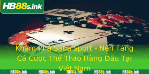 Kham Pha Saba Sport Nen Tang Ca Cuoc The Thao Hang Au Tai Viet Nam