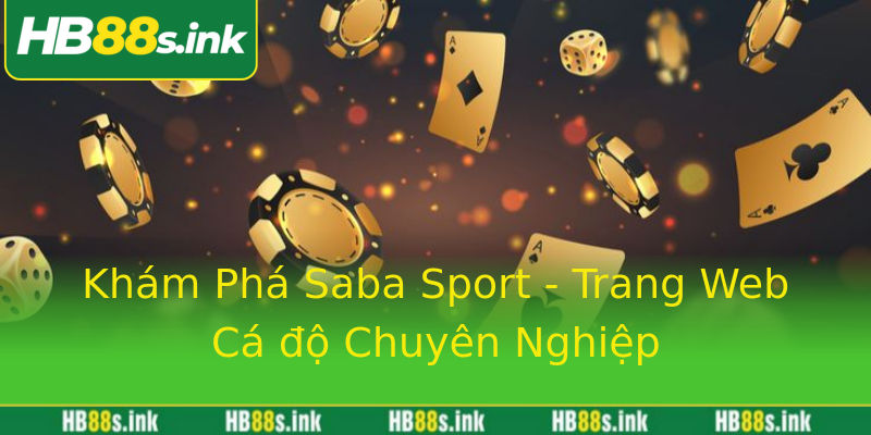 Khám Phá Saba Sport - Trang Web Cá độ Chuyên Nghiệp Khám Phá Saba Sport - Trang Web Cá độ Chuyên Nghiệp