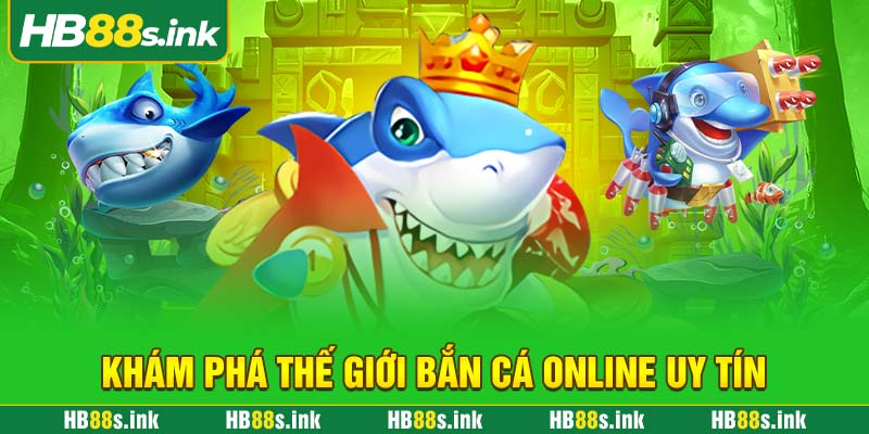 Kham Pha The Gioi Ban Ca Online Uy Tin
