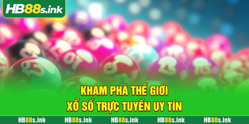 Kham Pha The Gioi Xo So Truc Tuyen Uy Tin