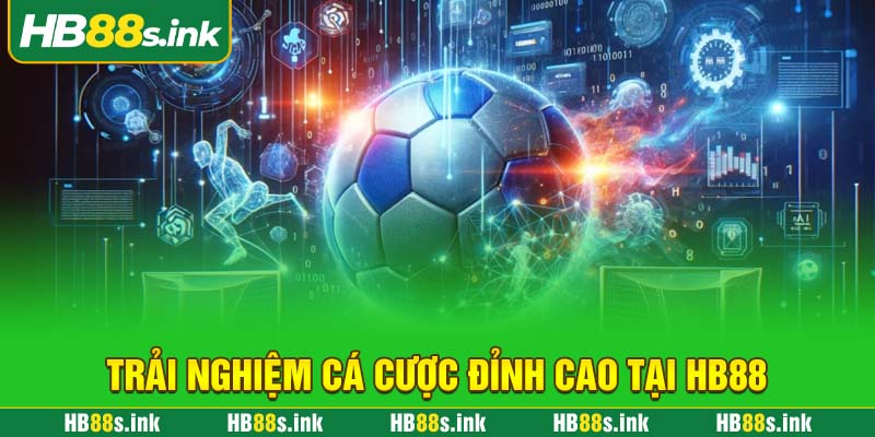 Trai Nghiem Ca Cuoc Dinh Cao Tai Hb88